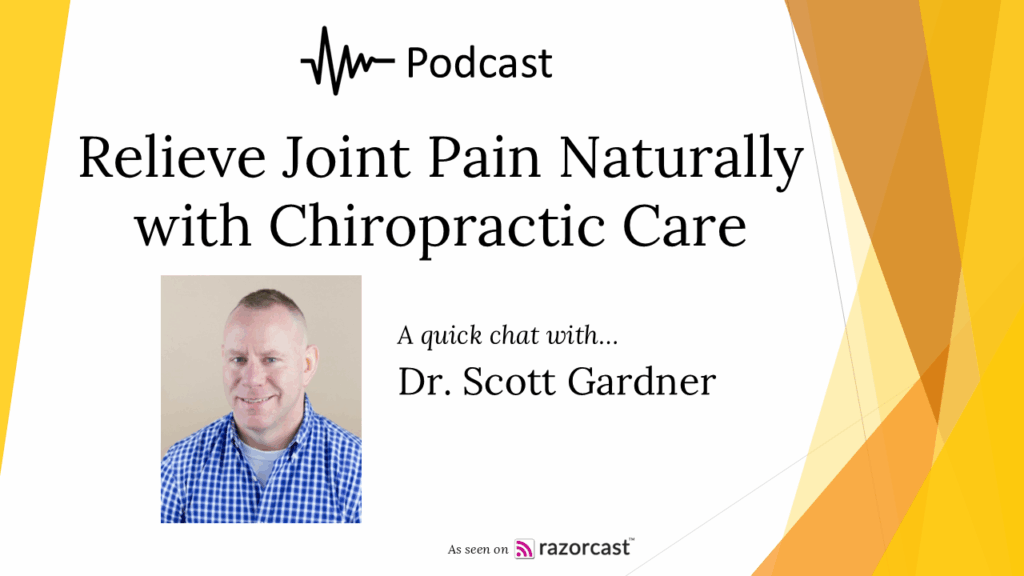 Relieve Joint Pain Naturally with Chiropractic Care Podcast