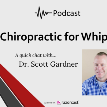 Chiropractic for Whiplash podcast with Dr Scott Gardner