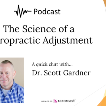 The Science of a Chiropractic Adjustment podcast with Dr. Scott Gardner
